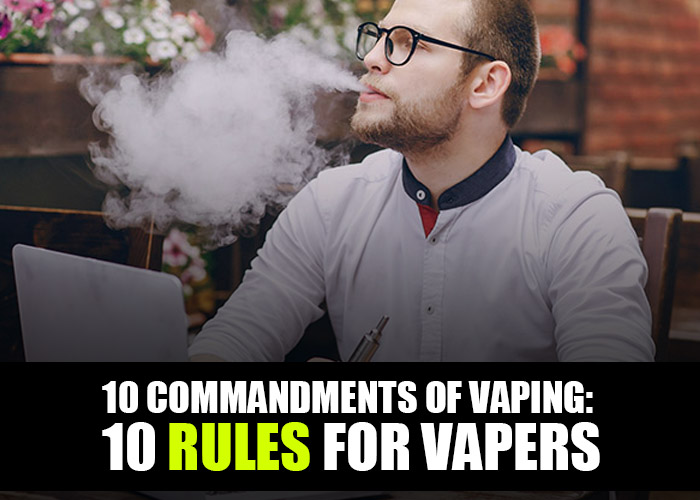 10 Commandments of Vaping: 10 Rules for Vapers