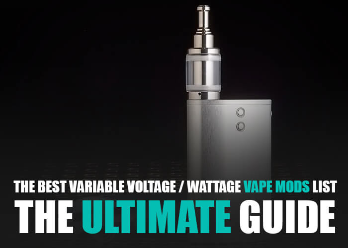 The Best Variable Voltage / Wattage Vape Mods List - The Ultimate Guide