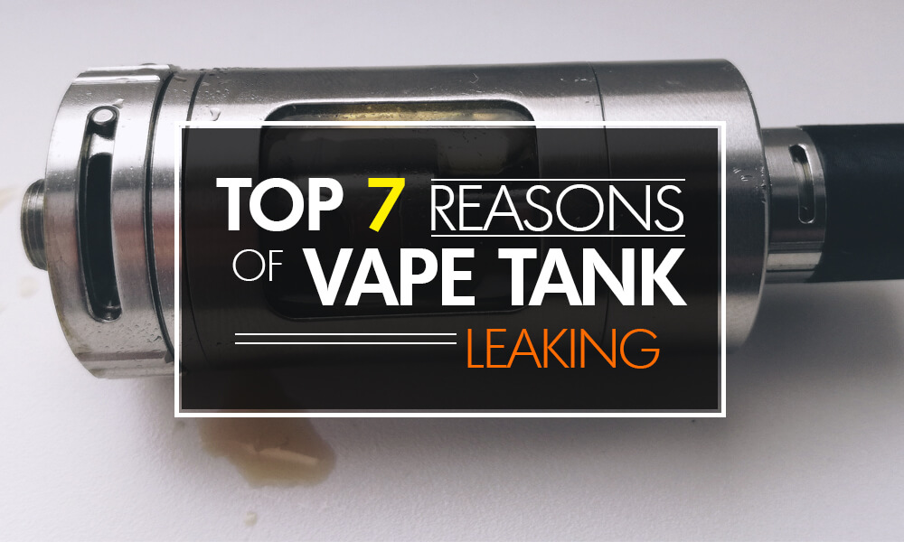 Top 7 Reason of Vape Tank Leaking