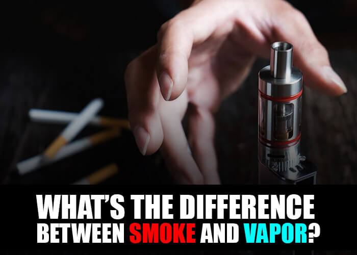 Whatâ€™s the Difference Between Smoke and Vapor?