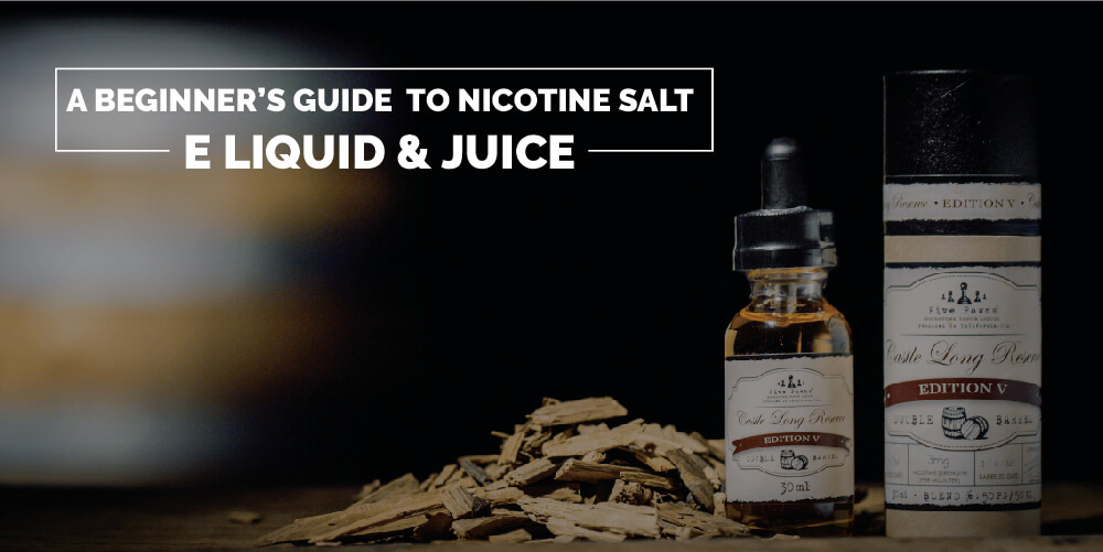 A Beginnerâ€™s Guide to Nicotine Salt E Liquid and Juice